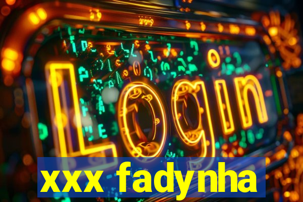 xxx fadynha